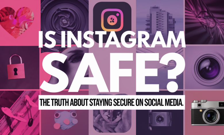 Is Instagram Safe